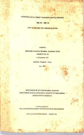 A Strategic development frome work for riau province 1982/1983 — 1988/1989 with guide lics forimm...